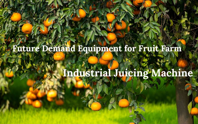 Future Demand Equipment for Fruit Farms: Industrial Juicer Machine